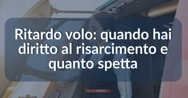 Ritardo volo quando hai diritto al risarcimento e quanto spetta